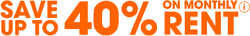 Save up to 40% on monthly rental